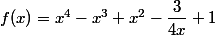 f(x)=x^4-x^3+x^2-\dfrac{3}{4x}+1