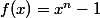 f(x)=x^n-1