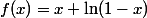 f(x)=x+\ln(1-x)