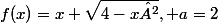 f(x)=x+\sqrt{4-x²}, a=2
