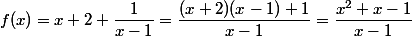 f(x)=x+2+\dfrac{1}{x-1}=\dfrac{(x+2)(x-1)+1}{x-1}=\dfrac{x^2+x-1}{x-1}