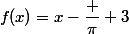 f(x)=x-\dfrac \pi 3