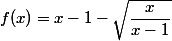 f(x)=x-1-\sqrt{\dfrac{x}{x-1}}