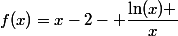 f(x)=x-2- \dfrac{\ln(x) }{x}
