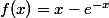 f(x)=x-e^{-x}