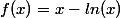 f(x)=x-ln(x)