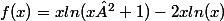 f(x)=xln(x²+1)-2xln(x)