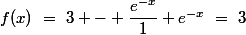 f(x)~=~3 - \dfrac{e^{-x}}{1}+e^{-x}~=~3