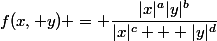 f(x, y) = \dfrac{|x|^a|y|^b}{|x|^c + |y|^d}