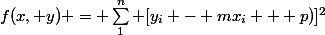 f(x, y) = \sum_1^n [y_i - mx_i + p)]^2