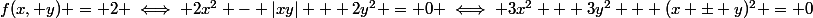 f(x, y) = 2 \iff 2x^2 - |xy| + 2y^2 = 0 \iff 3x^2 + 3y^2 + (x \pm y)^2 = 0