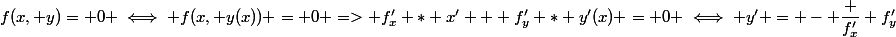 f(x, y)= 0 \iff f(x, y(x)) = 0 => f'_x * x' + f'_y * y'(x) = 0 \iff y' = - \dfrac {f'_x} {f'_y}