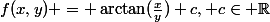 f(x,y) = \arctan(\frac{x}{y})+c, c\in \R