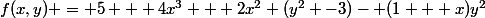 f(x,y) = 5 + 4x^3 + 2x^2 (y^2 -3)- (1 + x)y^2