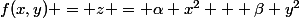 f(x,y) = z = \alpha x^2 + \beta y^2