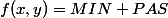 f(x,y)=MIN+PAS