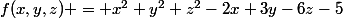 f(x,y,z) = x^2+y^2+z^2-2x+3y-6z-5