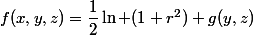 f(x,y,z)=\dfrac{1}{2}\ln (1+r^2)+g(y,z)