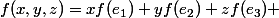 f(x,y,z)=xf(e_1)+yf(e_2)+zf(e_3) 