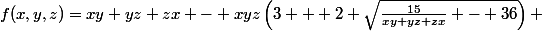 f(x,y,z)=xy+yz+zx - xyz\left(3 + 2 \sqrt{\frac{15}{xy+yz+zx} - 36}\right) 