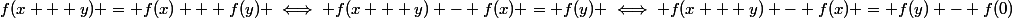 f(x + y) = f(x) + f(y) \iff f(x + y) - f(x) = f(y) \iff f(x + y) - f(x) = f(y) - f(0)