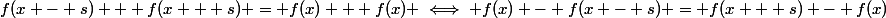 f(x - s) + f(x + s) = f(x) + f(x) \iff f(x) - f(x - s) = f(x + s) - f(x)