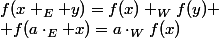 f(x+_E y)=f(x)+_Wf(y)
 \\ f(a\cdot_E x)=a\cdot_Wf(x)