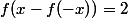 f(x-f(-x))=2
