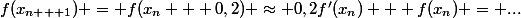 f(x_{n + 1}) = f(x_n + 0,2) \approx 0,2f'(x_n) + f(x_n) = ...