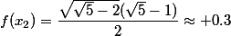 f(x_2)=\dfrac{\sqrt{\sqrt{5}-2}(\sqrt{5}-1)}{2}\approx 0.3