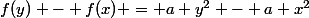 f(y) - f(x) = a y^{2} - a x^{2}