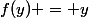f(y) = y