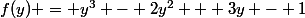 f(y) = y^3 - 2y^2 + 3y - 1