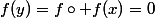 f(y)=f\circ f(x)=0