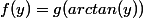 f(y)=g(arctan(y))