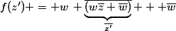 f(z') = w\, \underbrace{\overline{(w\bar{z}+\bar{w})}}_{\overline{z'}} + \bar{w}