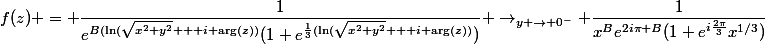 f(z) = \dfrac{1}{e^{B(\ln(\sqrt{x^2+y^2} + i \arg(z))}(1+e^{\frac{1}{3}(\ln(\sqrt{x^2+y^2} + i \arg(z))})} \to_{y \to 0^-} \dfrac{1}{x^Be^{2i\pi B}(1+e^{i\frac{2\pi}{3}}x^{1/3})}