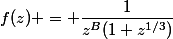 f(z) = \dfrac{1}{z^B(1+z^{1/3})}