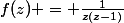 f(z) = \frac{1}{z(z-1)}