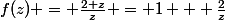 f(z) = \frac{2+z}{z} = 1 + \frac{2}{z}
