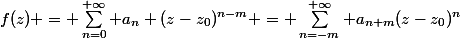 f(z) = \sum_{n=0}^{+\infty} a_n (z-z_0)^{n-m} = \sum_{n=-m}^{+\infty} a_{n+m}(z-z_0)^n