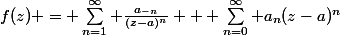 f(z) = \sum_{n=1}^\infty \frac{a_{-n}}{(z-a)^n} + \sum_{n=0}^\infty a_n(z-a)^n
