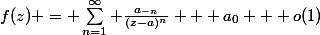 f(z) = \sum_{n=1}^\infty \frac{a_{-n}}{(z-a)^n} + a_0 + o(1)