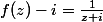 f(z)-i=\frac{1}{z+i}