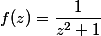 f(z)=\dfrac{1}{z^2+1}