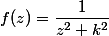 f(z)=\dfrac{1}{z^2+k^2}