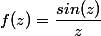 f(z)=\dfrac{sin(z)}{z}