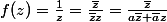 f(z)=\frac{1}{z}=\frac{\bar{z}}{\bar{z}z}=\frac{\bar{z}}{a\bar{z}+\bar{a}z}