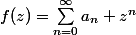 f(z)=\sum_{n=0}^{\infty}{a_n z^n}