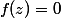 f(z)=0